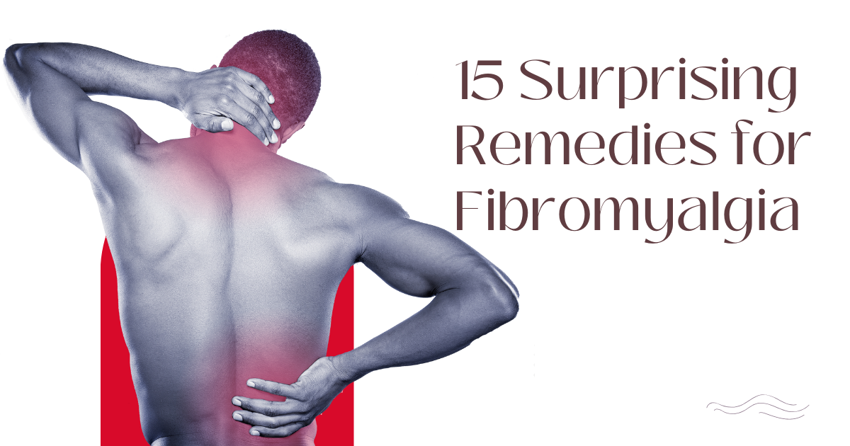 15 Surprising Remedies for Fibromyalgia